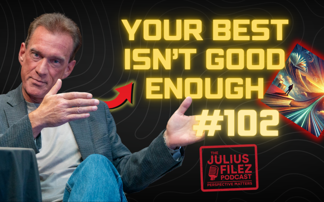 Why Your Best Isn’t Good Enough Yet” ll The Juliuz Filez Ep#102